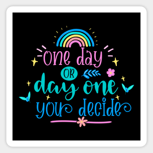 One Day Or Day One You Decide Magnet